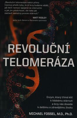 Revoluční telomeráza : enzym, který třímá klíč k lidskému stárnutí a brzy nás dovede k delšímu a zdravějšímu životu /