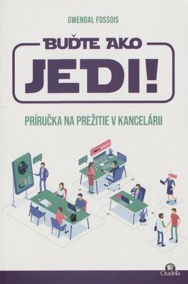 Buďte ako Jedi! : príručka na prežitie v kancelárii /