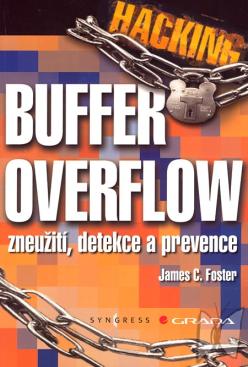 Hacking - Buffer Overflow : [zneužití, detekce a prevence] /