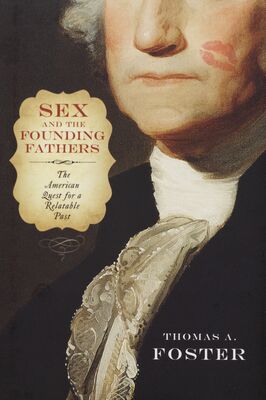 Sex and the founding fathers : the American quest for a relatable past /