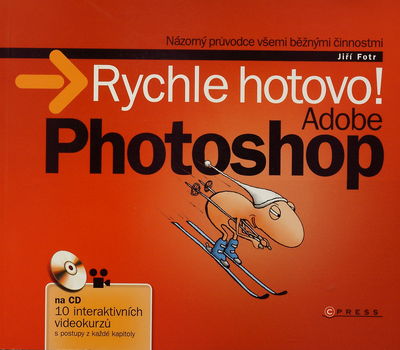 Adobe Photoshop : rychle hotovo! : [názorný průvodce všemi běžnými činnostmi] /