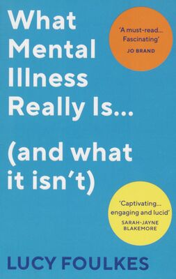 What mental illness really is... : (and what it isn´t) /