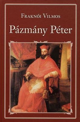 Pázmány Péter, 1570-1637 /