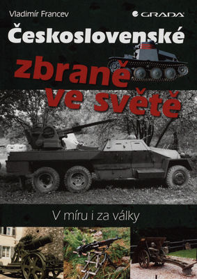 Československé zbraně ve světě : v míru i za války /