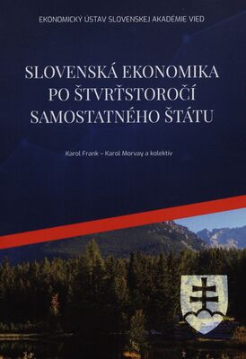 Slovenská ekonomika po štvrťstoročí samostatného štátu = Slovak economy after 25 years of independenten state /
