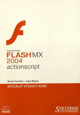 Macromedia Flash MX 2004 ActionScript : oficiální výukový kurz /
