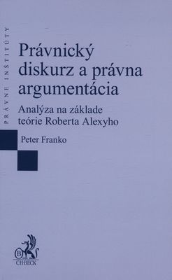 Právnický diskurz a právna argumentácia : analýza na základe teórie Roberta Alexyho /