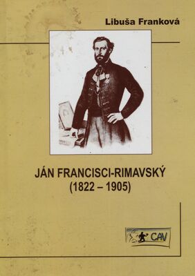Ján Francisci-Rimavský (1822-1905) : politik a národovec, predstaviteľ vznikajúceho moderného slovenského meštianstva /