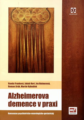 Alzheimerova demence v praxi : konsenzus psychiatricko-neurologicko-geriatrický /