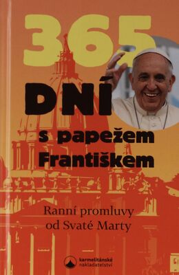 365 dní s papežem Františkem : ranní promluvy od Svaté Marty /