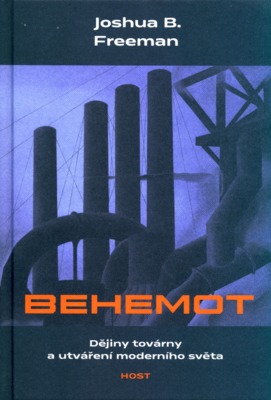 Behemot : dějiny továrny a utváření moderního světa /