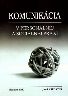 Komunikácia v personálnej a sociálnej praxi : kapitoly o sociálnej komunikácii a vedení tímov /