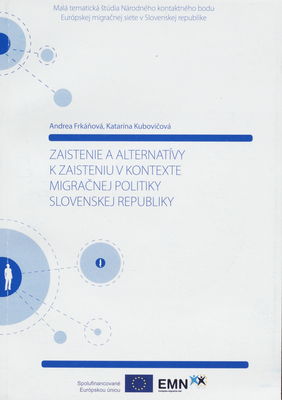 Zaistenie a alternatívy k zaisteniu v kontexte migračnej politiky Slovenskej republiky : malá tematická štúdia Národného kontaktného bodu Európskej migračnej siete v Slovenskej republike /
