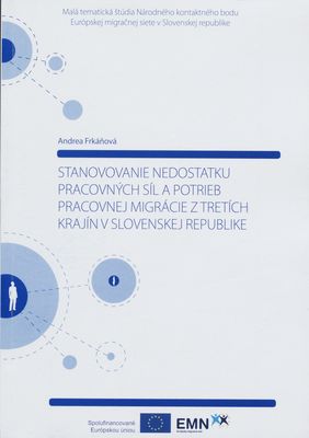 Stanovovanie nedostatku pracovných síl a potrieb pracovnej migrácie z tretích krajín v Slovenskej republike : malá tématická štúdia Národného kontaktného bodu Európskej migračnej siete v Slovenskej republike /