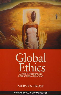 Global ethics : anarchy, freedom and international relations /
