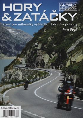 Hory & zatáčky : alpský motorkářský průvodce : čtení pro milovníky výhledů, náklonů a pohody /