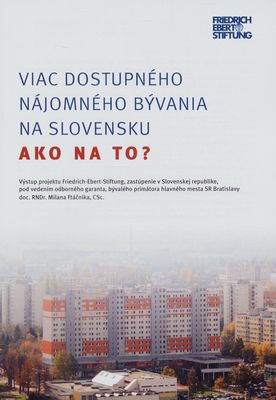 Viac dostupného nájomného bývania na Slovensku : ako na to? /