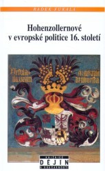 Hohenzollernové v evropské politice 16. století : mezi Ansbachem, Krnovem a Královcem (1523-1603) /