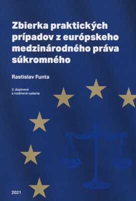Zbierka praktických prípadov z európskeho medzinárodného práva súkromného /