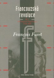 Francouzská revoluce. Díl 1., Od Turgota k Napoleonovi (1770-1814) /