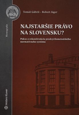 Najstaršie právo na Slovensku? : pokus o rekonštrukciu predcyrilometodejského normatívneho systému /