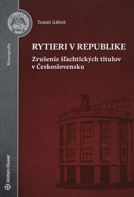 Rytieri v republike : zrušenie šľachtických titulov v Československu /