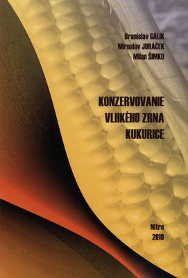 Konzervovanie vlhkého zrna kukurice : (vedecká monografia) /