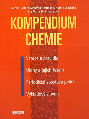 Kompendium chemie : vzorce, pravidla a principy : úlohy a jejich řešení : periodická soustava prvků : výkladový slovník /