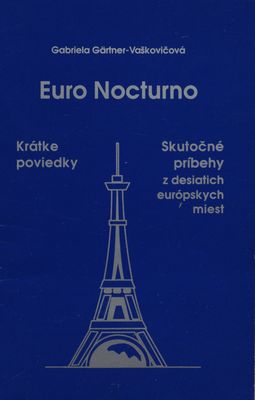 Euro Nocturno : krátke poviedky, skutočné príbehy z desiatich európskych miest /