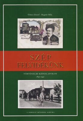 Szép felvidékünk : történelmi képeslapokon 1897-1940 /