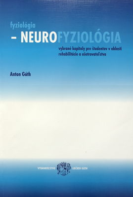 Fyziológia - neurofyziológia : vybrané kapitoly pre študentov v oblasti rehabilitácie a ošetrovateľstva /