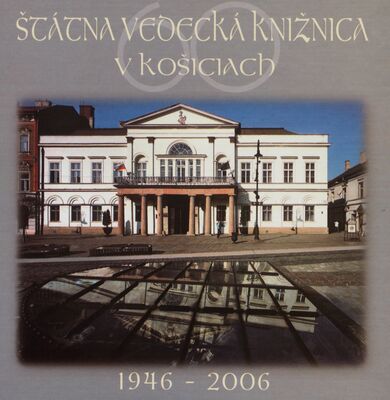 Štátna vedecká knižnica v Košiciach 1946-2006 /