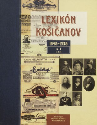 Lexikón Košičanov : 1848-1938. 1. diel, A-I /