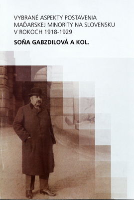 Vybrané aspekty postavenia maďarskej minority na Slovensku v rokoch 1918-1929 /