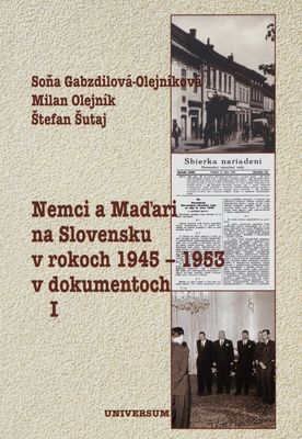 Nemci a Maďari na Slovensku v rokoch 1945-1953 v dokumentoch. I. /