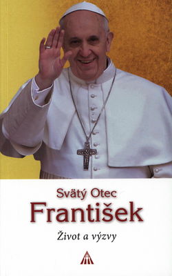 Svätý Otec František : život a výzvy /