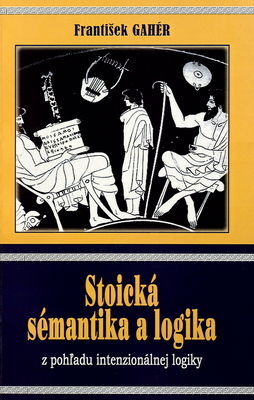 Stoická sémantika a logika z pohľadu intenzionálnej logiky /