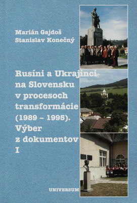 Rusíni a Ukrajinci na Slovensku v procesoch transformácie (1989 - 1995) : výber z dokumentov. I. /