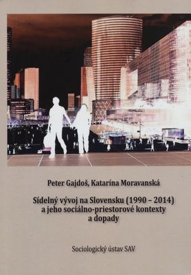 Sídelný vývoj na Slovensku (1990-2014) a jeho sociálno-priestorové kontexty a dopady /