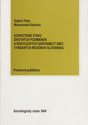 Hodnotenie stavu životných podmienok a rozvojových disponibilít obcí vybraných regiónov Slovenska : premenná publikácia /
