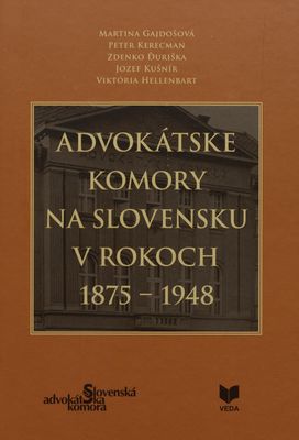 Advokátske komory na Slovensku v rokoch 1875-1948 /