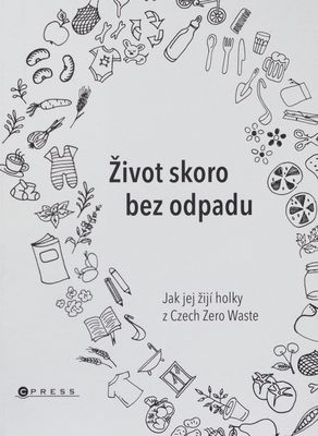 Život skoro bez odpadu : jak jej žijí holky z Czech Zero Waste /