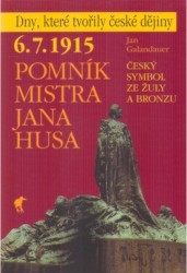 6.7.1915 - pomník Mistra Jana Husa : český symbol ze žuly a bronzu /