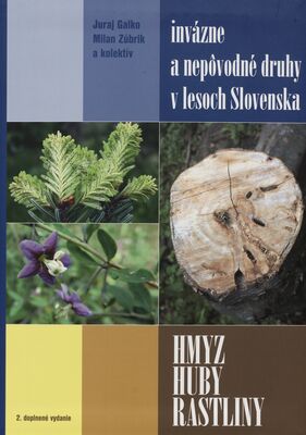 Invázne a nepôvodné druhy v lesoch Slovenska : hmyz, huby, rastliny /