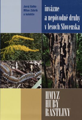 Hmyz huby a rastliny : invázne a nepôvodné druhy v lesoch Slovenska /