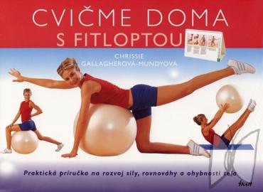 Cvičme doma s fitloptou : [praktická príručka na rozvoj sily, rovnováhy a ohybnosti tela] /
