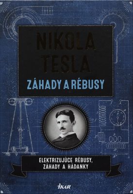 Nikola Tesla záhady a rébusy : elektrizujúce rébusy, záhady a hádanky /