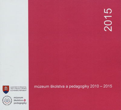 Múzeum školstva a pedagogiky 2010-2015 /