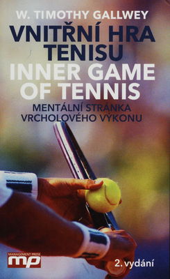 Vnitřní hra tenisu : mentální stránka vrcholového výkonu /