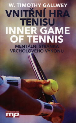 Vnitřní hra tenisu : mentální stránka vrcholového výkonu /